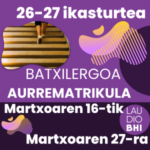 Batxilergoan ATE IREKIAK martxoaren 16an. Aurrematrikula epea:  martxoaren 16-tik 27-ra.